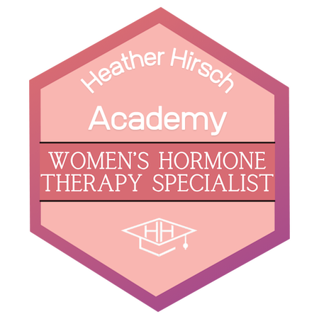Womens Hormone Therapy Specialist certified by the Heather Hirsch Academy